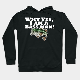 Why Yes, I Am A Bass Man! Hoodie